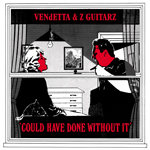 VENdETTA & Z GUITARZ - COULD HAVE DONE WITHOUT IT